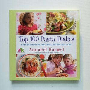 Top 100 Pasta Dishes: Easy Everyday Recipes That Children Will Love